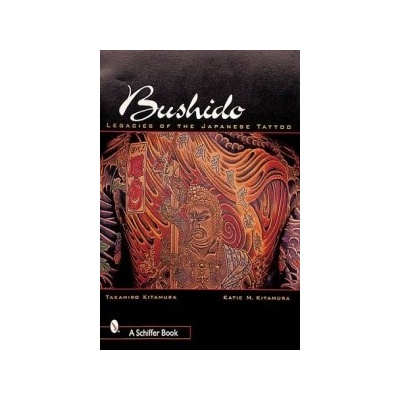 Bushido: Legacies of the Japanese Tattoo - T. Kitamura