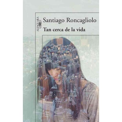 Tan Cerca de la Vida = So Close to Life | Santiago Roncagliolo