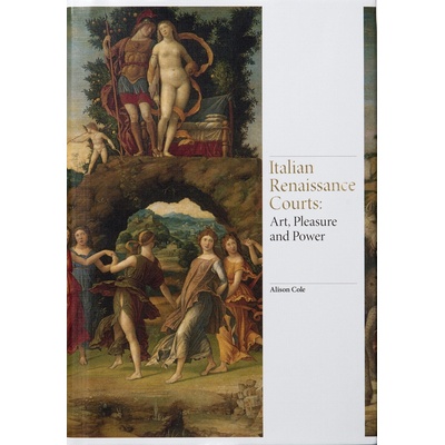 Art of the Italian Renaissance Courts - Cole Alison