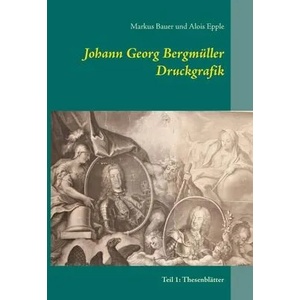 Johann Georg Bergmuller Druckgrafik | Alois Epple (ISBN: 9783754306604)
