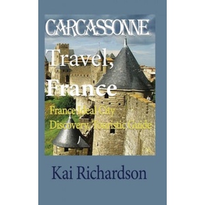 Carcassonne Travel, France: France Ideal City Discovery, Touristic Guide | Kai Richardson (ISBN: 9798608741920)