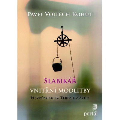 Slabikář vnitřní modlitby - Pavel Vojtěch Kohut