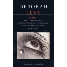 Deborah Levy: Plays 1: Pax/Clam/The B File/Pushing the Prince Into Denmark/Macbeth/False Memory/Honey Baby Levy Deborah