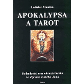 Apokalypsa a tarot Sedmdesát osm obrazů tarotu ve Zjevení svatého Jana Moučka Ladislav
