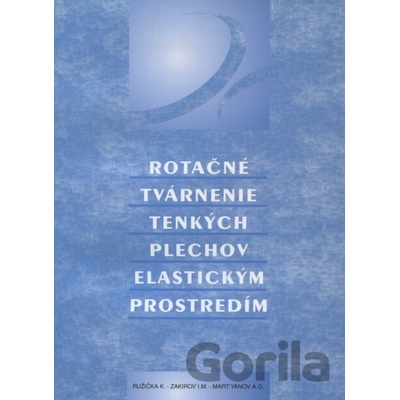 Rotačné tvárnenie tenkých plechov elastickým prostredím - K. Ružička