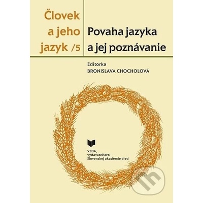 Človek a jeho jazyk 5 - Povaha jazyka a jej poznávanie - Bronislava Chocholová