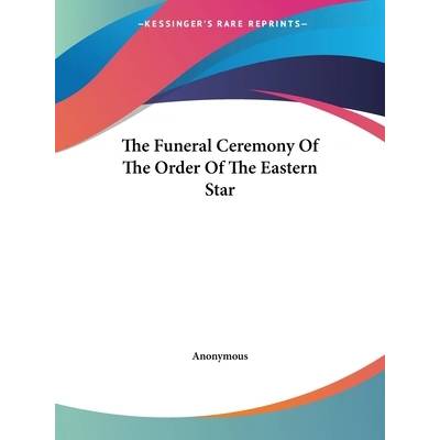 The Funeral Ceremony Of The Order Of The Eastern Star" - ""