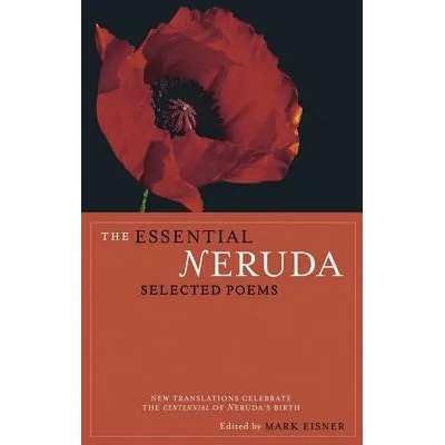 The Essential Neruda | Pablo Neruda, Robert Hass, Stephen Mitchell, Alastair Reid, Forrest Gander, Stephen Kessler