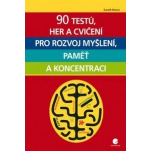 90 testů, her a cvičení pro rozvoj myšlení, paměť a koncentraci | Moore Gareth (ISBN: 9788027100460)