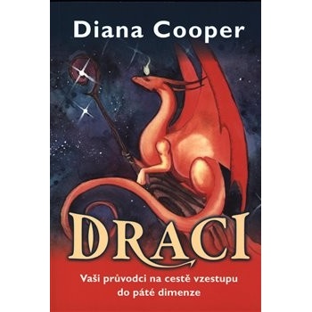 Draci - Vaši průvodci na cestě vzestupu do páté dimenze - Diana Cooper