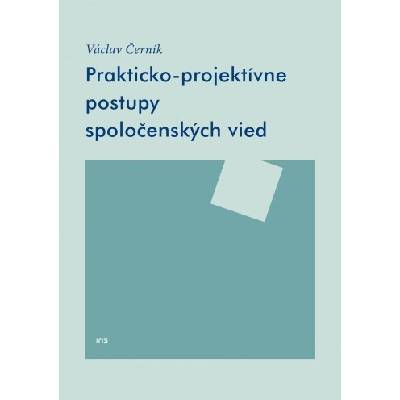 Prakticko-projektívne postupy spoločenských vied - Černík Václav