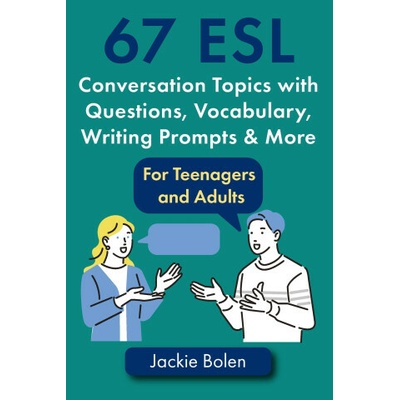 67 ESL Conversation Topics with Questions, Vocabulary, Writing Prompts & More