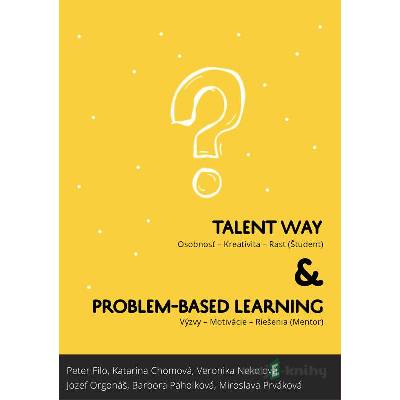 Talentway & Problem-based Learning - Barbora Paholková, Jozef Orgonáš, Katarína Chomová, Miroslava Prváková, Peter Filo, Veronika Nekolová - online doručenie