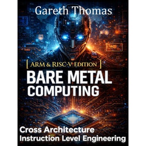 Bare Metal Computing ARM & RISC Edition | Gareth Thomas (2026)