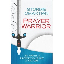 Prayer Warrior: The Power of Praying(r) Your Way to Victory (Omartian Stormie))