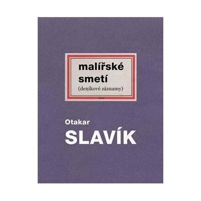 Malířské smetí deníkové záznamy - Slavík Otakar
