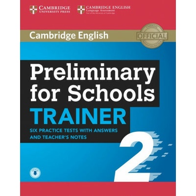 Preliminary for Schools Trainer 2 Six Practice Tests with Answers and Teacher's Notes with Audio