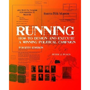 Running: How To Design And Execute A Winning Political Campaign | Peter J Fusco (ISBN: 9781440421914)