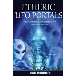 Etheric UFO Portals | Nigel Mortimer (2017)