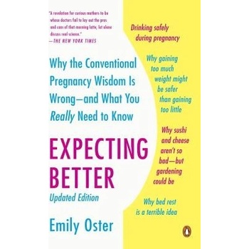 Expecting Better: Why the Conventional Pregnancy Wisdom Is Wrong--And What You Really Need to Know Oster EmilyPaperback