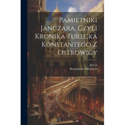 Pamietniki janczara, czyli Kronika turecka Konstantego z Ostrowicy