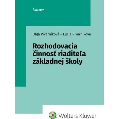 Rozhodovacia činnosť riaditeľa základnej školy - Oľga Pivarníková, Lucia Pivarníková