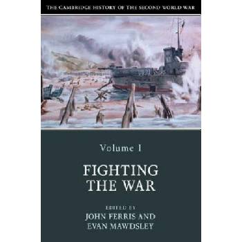 Cambridge History of the Second World War: Volume 1, Fighting the War | John Ferris