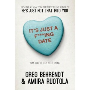 It's Just A F***Ing Date: Some Sort of Book about Dating | Greg Behrendt, Amiira Ruotola (ISBN: 9781626811201)