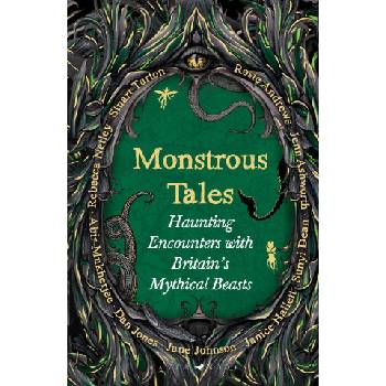 Monstrous Tales | Rosie Andrews, Jenn Ashworth, Sunyi Dean, Janice Hallett, Jane Johnson, Dan Jones, Abir Mukherjee, Rebecca Netley, Stuart Turton