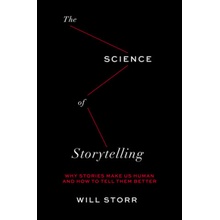 The Science of Storytelling: Why Stories Make Us Human and How to Tell Them Better