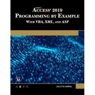 Microsoft Access 2019 Programming by Example with Vba, XML, and ASP