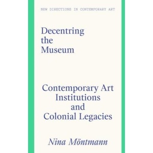 Decentring the Museum | Nina Montmann (ISBN: 9781848225503)