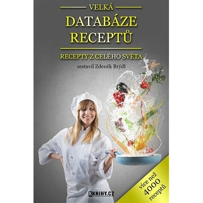 Velká databáze receptů. Recepty z celého světa - Zdeněk Brýdl – Hledejceny.cz