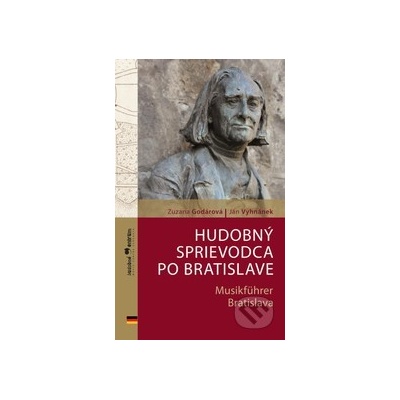 Hudobný sprievodca po Bratislave /slovensko-nemecká verzia/ - Godárová, Zuzana; Vyhnánek, Ján