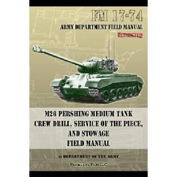FM 17-74 M26 Pershing Medium Tank Crew Drill, Service of the Piece and Stowage | Department Of the Army
