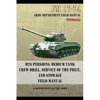 FM 17-74 M26 Pershing Medium Tank Crew Drill, Service of the Piece and Stowage | Department Of the Army