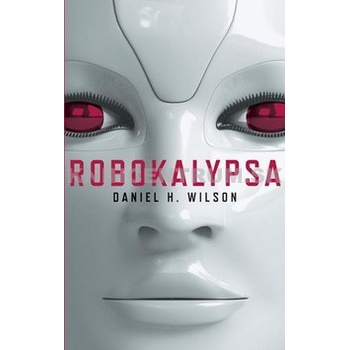 Robokalypsa - Daniel H. Wilson