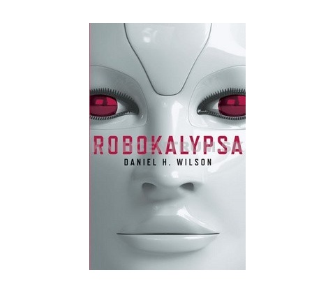 Robokalypsa - Daniel H. Wilson