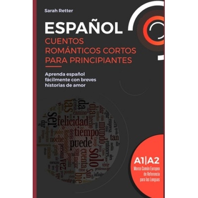 Espa?ol: CUENTOS ROMÁNTICOS CORTOS PARA PRINCIPIANTES: Aprenda espa?ol fácilmente con breves historias de amor. Niveles A1/A2.
