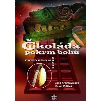 Čokoláda pokrm bohů - Jana Arcimovičová, Pavel Valíček