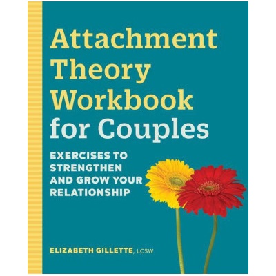Attachment Theory Workbook for Couples: Exercises to Strengthen and Grow Your Relationship
