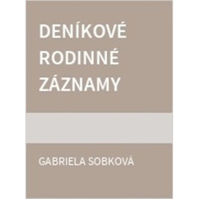 Deníkové rodinné záznamy - 1785–1808 - Gabriela Sobková