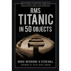 RMS Titanic in 50 Objects | Bruce Beveridge, Steve Hall (ISBN: 9780750998550)