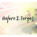 Before I Forget