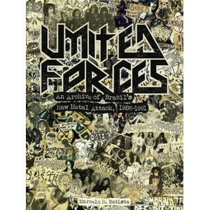 United Forces: An Archive of Brazil's Raw Metal Attack, 1986-1991 | Marcelo R. Batista (2022)