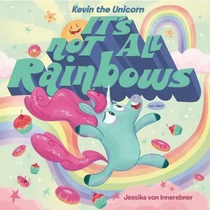 Kevin the Unicorn: It's Not All Rainbows | Jessika von Innerebner, Jessika von Innerebner (ISBN: 9781984814302)