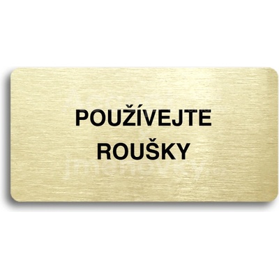 ACCEPT Piktogram POUŽÍVEJTE ROUŠKY - zlatá tabulka - černý tisk bez rámečku