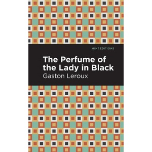 Perfume of the Lady in Black | Gaston Leroux, Mint Editions (ISBN: 9781513282947)