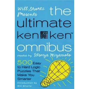 Will Shortz Presents the Ultimate Kenken Omnibus: 500 Easy to Hard Logic Puzzles That Make You Smarter | Tetsuya Miyamoto, Will Shortz (ISBN: 9780312596767)