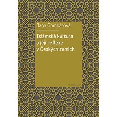 Islámská kultura a její reflexe v Českých zemích - Jana Gombárová